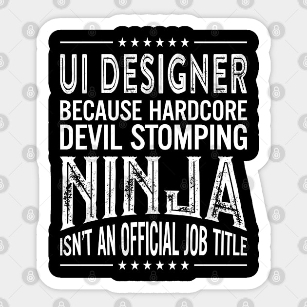 Ui designer Because Hardcore Devil Stomping Ninja Isn't An Official Job Title Sticker by RetroWave